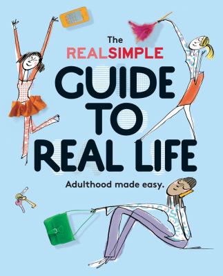The Real Simple guide to real life : adulthood made easy cover image