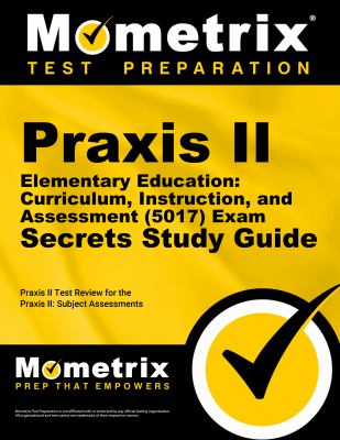 Praxis II® elementary education: curriculum, instruction, and assessment (5017) exam secrets study guide : your key to exam success. cover image