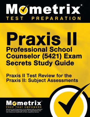 Praxis II Professional School Counselor (5421) Exam Secrets Study Guide : your Key to Exam Success cover image