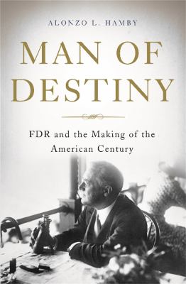 Man of destiny : FDR and the making of the American century cover image