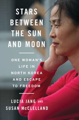 Stars between the sun and moon : one woman's life in North Korea and escape to freedom  cover image cdn