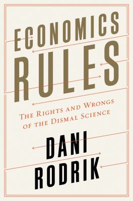 Economics rules : the rights and wrongs of the dismal science  cover image cdn