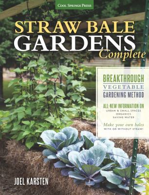 Straw bale gardens complete : breakthrough vegetable gardening method cover image
