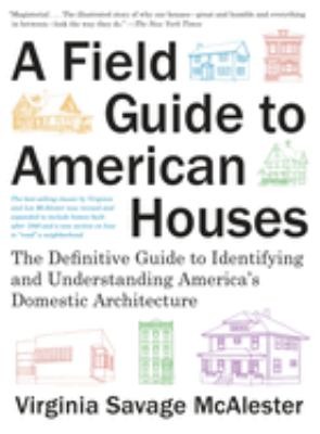 A field guide to American houses : the definitive guide to identifying and understanding America's domestic architecture cover image