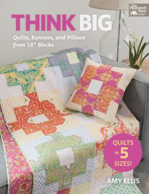 Think big : quilts, runners, and pillows from 18" blocks cover image