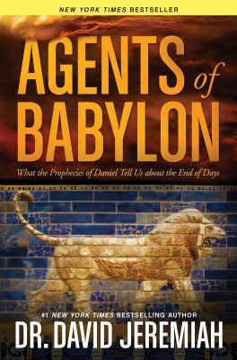 Agents of Babylon : what the prophecies of Daniel tell us about the end of days cover image