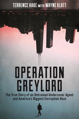 Operation Greylord : the true story of an untrained undercover agent and America's biggest corruption bust cover image