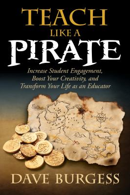Teach like a pirate : increase student engagement, boost your creativity, and transform your life as an educator  cover image cdn