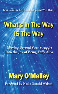 What's in the way is the way : moving beyond your struggle into the joy of being fully alive cover image