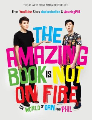 The amazing book is not on fire : the world of Dan and Phil cover image