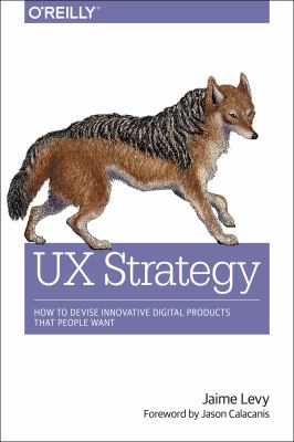 UX strategy : how to devise innovative digital products that people want cover image