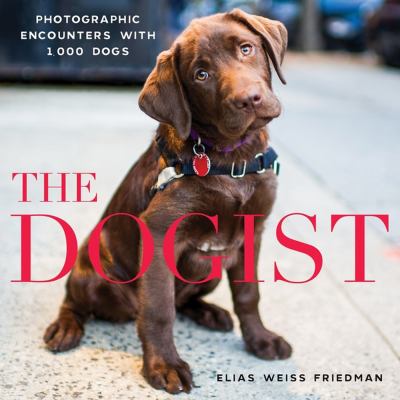 The Dogist : photographic encounters with 1,000 dogs cover image