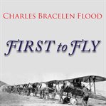 First to fly the story of the Lafayette Escadrille, the American heroes who flew for France in World War I  cover image cdn