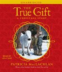 The true gift [a Christmas story]  cover image cdn