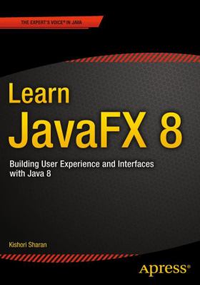 Learn JavaFX 8 : building user experience and interfaces with Java 8 cover image