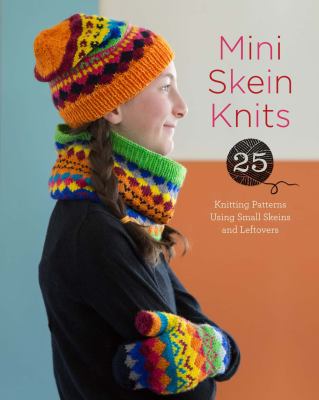 Mini skein knits : 25 knitting patterns using small skeins and leftovers cover image