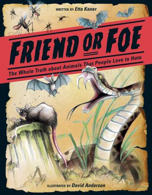 Friend or foe : the whole truth about animals people love to hate cover image