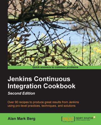 Jenkins continuous integration cookbook : over 90 recipes to produce great results from Jenkins using pro-level practices, techniques, and solutions cover image