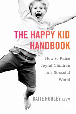 The happy kid handbook : how to raise joyful children in a stressful world  cover image cdn
