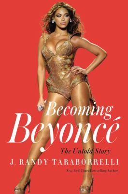 Becoming Beyoncé : the untold story cover image