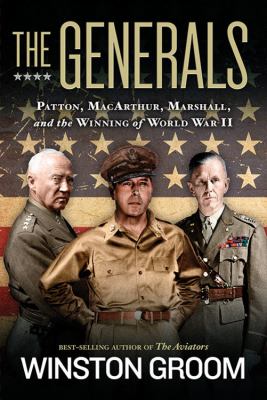 The generals : Patton, MacArthur, Marshall, and the winning of World War II cover image