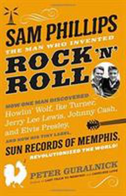 Sam Phillips : the man who invented rock 'n' roll cover image