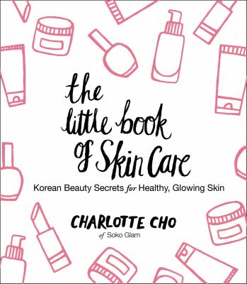The little book of skin care : Korean beauty secrets for healthy, glowing skin cover image