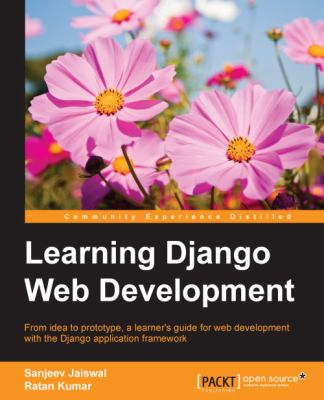 Learning Django web development : from idea to prototype, a learner's guide for web development with the Django application framework cover image