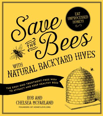 Save the bees with natural backyard hives : the easy and treatment-free way to attract and keep healthy bees  cover image cdn