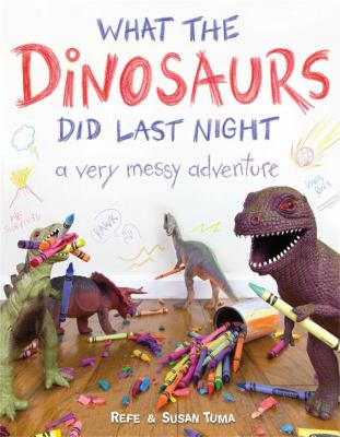 What the dinosaurs did last night : a very messy adventure cover image