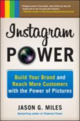 Instagram power : build your brand and reach more customers with the power of pictures cover image