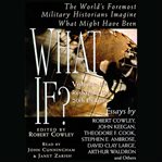 What if? the world's foremost military historians imagine what might have been : essays cover image cdn
