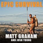 Epic survival extreme adventure, stone age wisdom, and lessons in living from a modern hunter-gatherer  cover image cdn