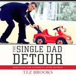 The single dad detour directions for fathering after divorce  cover image cdn