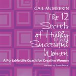 The 12 secrets of highly successful women a portable life coach for creative women  cover image cdn