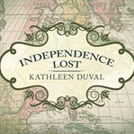 Independence lost lives on the edge of the American revolution  cover image cdn