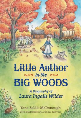 Little author in the big woods : a biography of Laura Ingalls Wilder cover image