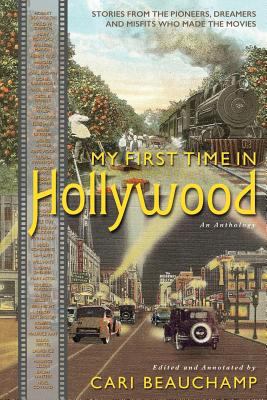 My first time in Hollywood : stories from the pioneers, dreamers and misfits who made the movies cover image