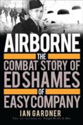 Airborne : the combat story of Ed Shames of Easy Company cover image