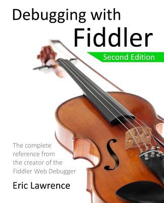 Debugging with Fiddler : the complete reference from the creator of the Fiddler Web Debugger cover image