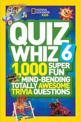 Quiz whiz 6 : 1,000 super fun mind-bending totally awesome trivia questions cover image