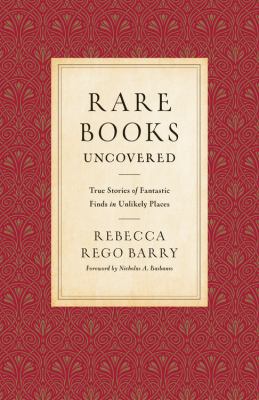 Rare books uncovered : true stories of fantastic finds in unlikely places cover image