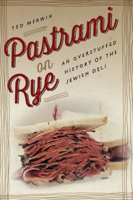 Pastrami on rye : an overstuffed history of the Jewish deli cover image