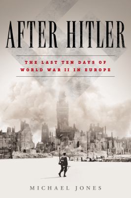 After Hitler : the last ten days of World War II in Europe  cover image cdn