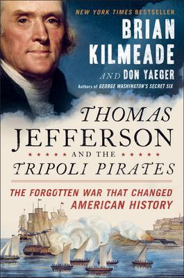 Thomas Jefferson and the Tripoli pirates : the forgotten war that changed American history  cover image cdn