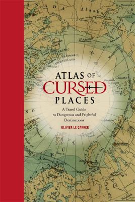 Atlas of cursed places : a travel guide to dangerous and frightful destinations  cover image cdn