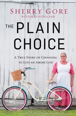 The Plain choice. : a true story of choosing to live an Amish life  cover image cdn