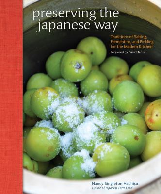 Preserving the Japanese way : traditions of salting, fermenting, and pickling for the modern kitchen  cover image cdn