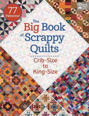 The big book of scrappy quilts : crib-size to king-size cover image