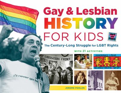 Gay and lesbian history for kids : the century-long struggle for LGBT rights, with 21 activities cover image